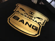 I JUST WANNA BANG! TSHIRTS - IJWBShop