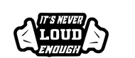 Its Never Loud Enough